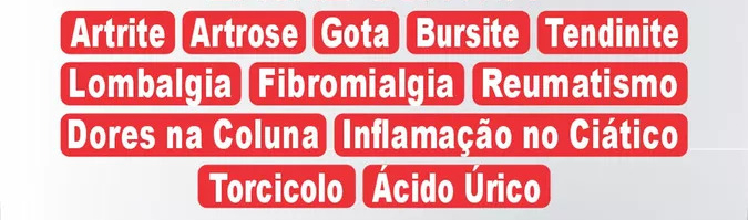 artrite, artrose, gota, bursite, tendinite, lombalgia, fibromialgia, reumatismo, dores na coluna, inflamacao no ciatico, torcicolo, acido urico